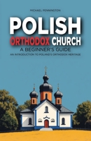 Polish Orthodox Church: A Beginner's Guide: An Introduction to Poland's Orthodox Heritage B0DSG6T2XW Book Cover