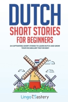 Dutch Short Stories for Beginners: 20 Captivating Short Stories to Learn Dutch & Grow Your Vocabulary the Fun Way! (Easy Dutch Stories) 1951949196 Book Cover