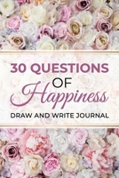 30 Questions Of Happiness Draw And Write Journal: An Interactive Diary With Prompts To Inspire Gratitude And Happiness 1713381877 Book Cover