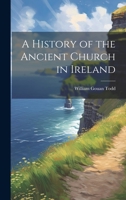 A History of the Ancient Church in Ireland 1021286761 Book Cover