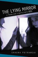 The Lying Mirror: A Young Girl's Battle with Anorexia 1462711391 Book Cover