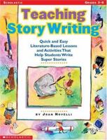 Teaching Story Writing: Quick and Easy Literature-Based Lessons and Activities That Help Students Write Super Stories 0439050065 Book Cover