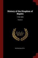 History of the Kingdom of Naples: 1734-1825; Volume 2 1375529307 Book Cover
