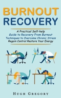 Burnout Recovery: A Practical Self-help Guide to Recovery From Burnout 1774858010 Book Cover