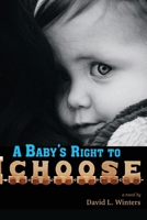 A Baby's Right to Choose : A Novel 173392406X Book Cover