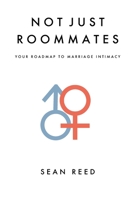 Not Just Roommates: A Roadmap To Marriage Intimacy 1537262181 Book Cover