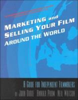 Marketing Selling Your Film Around The World 1879505436 Book Cover