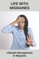 Life With Migraines: Lifestyle Management In Migraine: Migraine Disadvantages B093WJ8M9P Book Cover