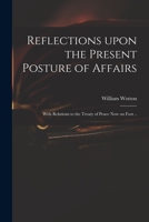 Reflections Upon the Present Posture of Affairs: With Relations to the Treaty of Peace Now on Foot .. 1014721040 Book Cover