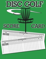 Disc Golf Score Card: 100 Sheets Golf Score Keeper, Golf Notebook, Golf Scorebook 1706152817 Book Cover