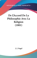 De L'Accord De La Philosophie Avec La Religion (1801) 1273403150 Book Cover