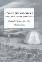Camp Life and Sport in Dalmatia and the Herzegovina: The Land of the Bora 1894-1896 113896526X Book Cover