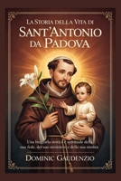 LA STORIA DELLA VITA DI SANT'ANTONIO DA PADOVA (DOMINIC CATHOLIC BOOKS) (Italian Edition) B0GNML2H15 Book Cover