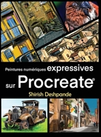 Peintures numériques expréssives sur Procreate: Apprenez à dessiner et peindre des illustrations d'une beauté et expressivité étonnante sur iPad 819573572X Book Cover