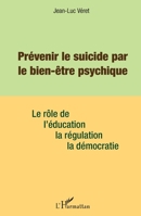 Prévenir le suicide par le bien être psychique: Le rôle de l'éducation, de la régulation, de la démocratie (French Edition) 2343157898 Book Cover