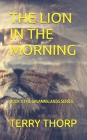 THE LION IN THE MORNING (THE SAVANNALANDS SERIES) 1692269925 Book Cover