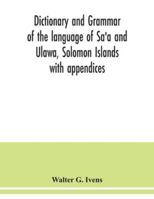 Dictionary and Grammar of the Language of Sa'a and Ulawa, Solomon Islands; With Appendices 9354038662 Book Cover
