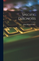 Specific Diagnosis: A Study of Disease, With Special Reference to the Administration of Remedies 1015886906 Book Cover