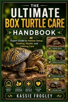 THE ULTIMATE BOX TURTLE CARE HANDBOOK: Expert Guide to Habitat Setup, Feeding, Health, and Lifelong Care B0GY7Z3VF7 Book Cover