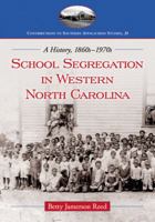 School Segregation in Western North Carolina: A History, 1860s-1970s (Contributions to Southern Appalachian Studies) 0786459654 Book Cover