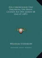 Zur Chronologie Und Erklarung Der Briefe Ciceros Aus Den Jahren 48 Und 47 (1891) 0270104763 Book Cover