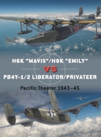 H6K “Mavis”/H8K “Emily” vs PB4Y-1/2 Liberator/Privateer: Pacific Theater 1943–45 1472852508 Book Cover