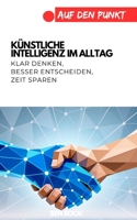 KI im Alltag: Klar denken, besser entscheiden, Zeit sparen (.auf den Punkt) (German Edition) B0GDTZ38DY Book Cover