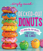 Simply Sweet Decked-Out Donuts: 125 Over-the-Top Treats That Take the Cake! 0848744438 Book Cover