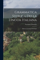 Grammatica Storica Della Lingua Italiana: Sintassi, Fonologia, Morfologia 1016147414 Book Cover