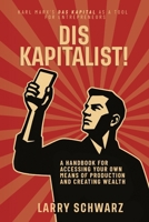 Dis Kapitalist - A Handbook for Accessing Your Own Means of Production and Creating Wealth B0GPMGK95T Book Cover