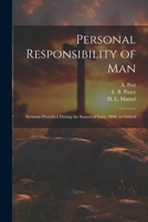 Personal Responsibility of Man: Sermons Preached During the Season of Lent, 1868, in Oxford 1022181033 Book Cover