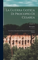 La Guerra Gotica Di Procopio Di Cesarea: Testo Greco, Emendato Sui Manoscritti Con Traduzione Italiana, Volume 25 1019050004 Book Cover