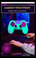 GAMEDEV WITH PYTHON FROM CODE TO CONSOLE B0DZD99J39 Book Cover