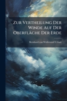 Zur Vertheilung Der Winde Auf Der Oberfläche Der Erde: Die Monsune, Insbesondere Jene Des Chinesischen Meeres. Schreiben An Herrn K.k. Commodore Von Wüllerstorf... 1286242827 Book Cover