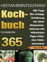 Histaminintoleranz Kochbuch: 365 Tage Die richtige Ernährung bei einer Histaminintoleranz mit hilfreichen Tipps inklusive histaminarmen Rezepten fü 1803670932 Book Cover