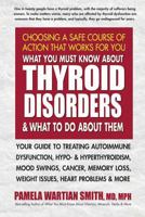 What You Must Know about Thyroid Disorders and What to Do about Them: Your Guide to Treating Autoimmune Dysfunction, Hypo- And Hyperthyroidism, Mood Swings, Cancer, Memory Loss, Weight Issues, Heart P 0757004245 Book Cover