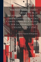 Les Individualistes Et L'essai De M. Le Professeur Vinet Sur La Libre Manifestation Des Convictions Religieuses Et Sur La Séparation De L'eglise Et De 1022284274 Book Cover