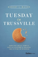 Tuesday in Trussville: How One Small Town's Lift Up Culture Is Shaping the Future of Business B0H3C1JBLY Book Cover