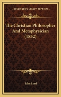 The Christian Philosopher And Metaphysician 1166188973 Book Cover