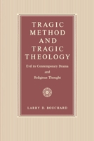 Tragic Method and Tragic Theology: Evil in Contemporary Drama and Religious Thought 0271006552 Book Cover