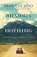 Anxious for Nothing: Finding Calm in a Chaotic World 0718096126 Book Cover
