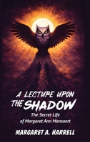 A Lecture upon the Shadow: The Secret Life of Margaret Ann Mensaert B0GV3WJG9M Book Cover