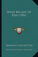 What Became Of Pam (1906) 1278610774 Book Cover