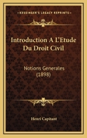 Introduction A L'A(c)Tude Du Droit Civil: Notions Ga(c)Na(c)Rales (A0/00d.1898) 1276803443 Book Cover