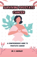 Surviving Prostate Cancer: A Comprehensive Guide to Prostate Cancer B0CGC5MS34 Book Cover