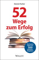 52 Wege zum Erfolg: Die besten Ideen aus 500 Business-Ratgebern (German Edition) 3527509925 Book Cover