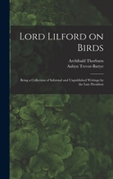 Lord Lilford on Birds: Being a Collection of Informal and Unpublished Writings by the Late President 1017569312 Book Cover