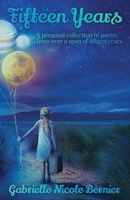 Fifteen Years: A personal collection of poetry from over a span of fifteen years. 1087957311 Book Cover