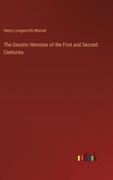 The Gnostic Heresies of the First and Second Centuries 3385243076 Book Cover