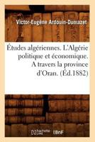 A0/00tudes Alga(c)Riennes. L'Alga(c)Rie Politique Et A(c)Conomique. a Travers La Province D'Oran. (A0/00d.1882) 2012543979 Book Cover